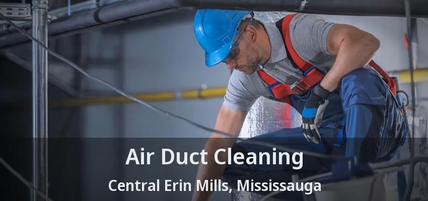 Air Duct Cleaning Central Erin Mills, Mississauga - ON