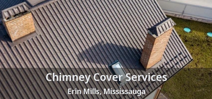 Chimney Cover Services Erin Mills, Mississauga - ON