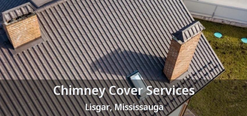 Chimney Cover Services Lisgar, Mississauga - ON