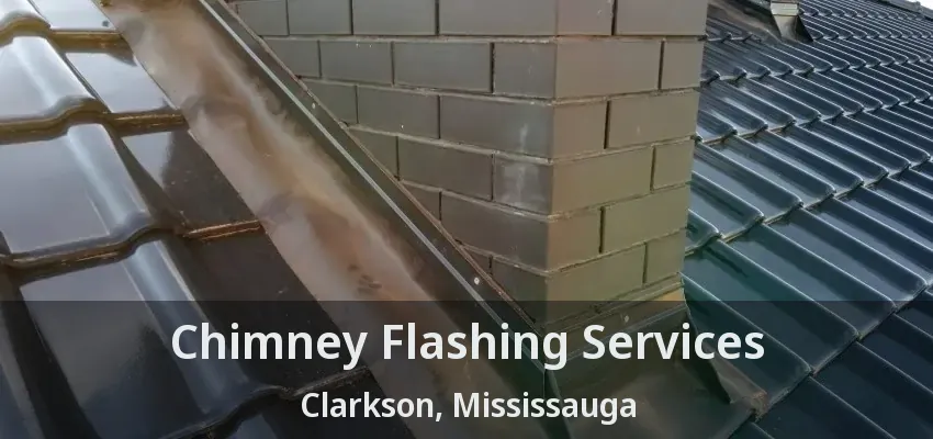 Chimney Flashing Services Clarkson, Mississauga - ON