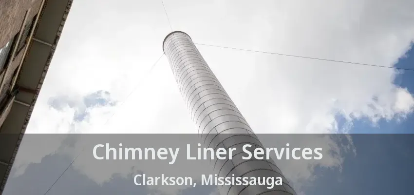 Chimney Liner Services Clarkson, Mississauga - ON