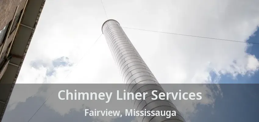 Chimney Liner Services Fairview, Mississauga - ON