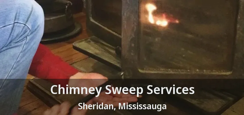 Chimney Sweep Services Sheridan, Mississauga - ON