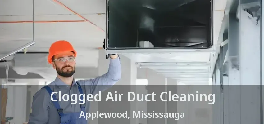 Clogged Air Duct Cleaning Applewood, Mississauga - ON