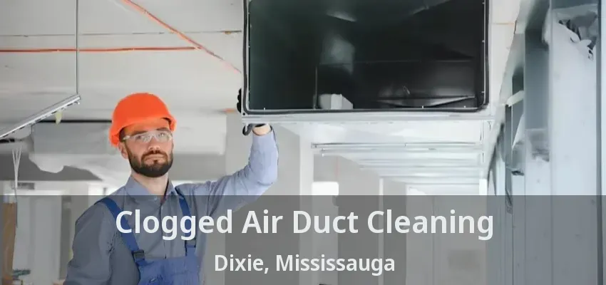 Clogged Air Duct Cleaning Dixie, Mississauga - ON