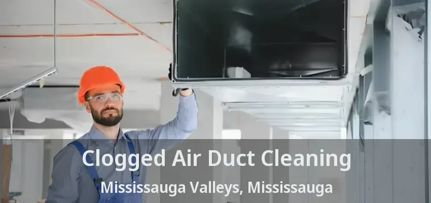 Clogged Air Duct Cleaning Mississauga Valleys, Mississauga - ON