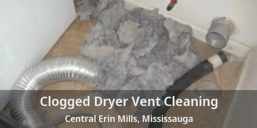 Clogged Dryer Vent Cleaning Central Erin Mills, Mississauga - ON