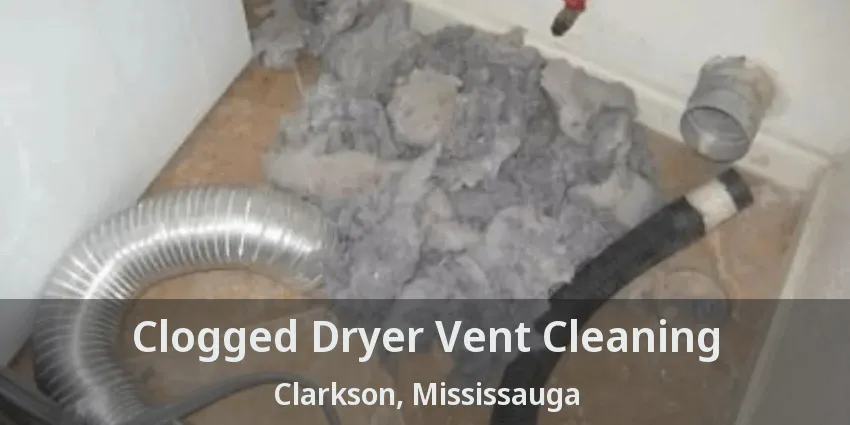 Clogged Dryer Vent Cleaning Clarkson, Mississauga - ON