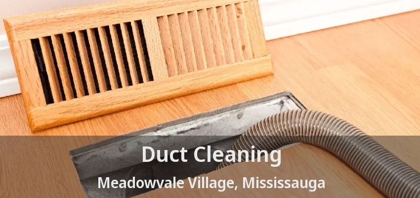 Duct Cleaning Meadowvale Village, Mississauga - ON