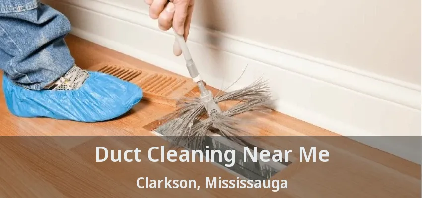 Duct Cleaning Near Me Clarkson, Mississauga - ON