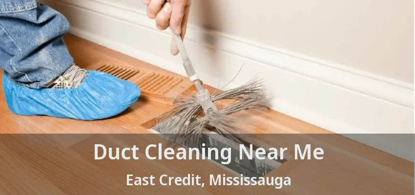 Duct Cleaning Near Me East Credit, Mississauga - ON