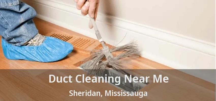 Duct Cleaning Near Me Sheridan, Mississauga - ON