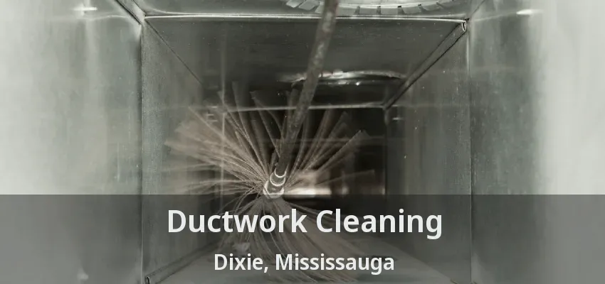Ductwork Cleaning Dixie, Mississauga - ON