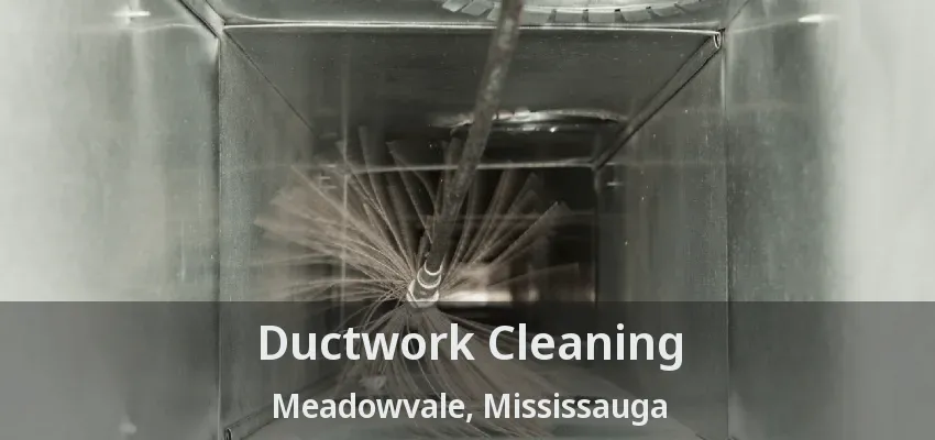 Ductwork Cleaning Meadowvale, Mississauga - ON