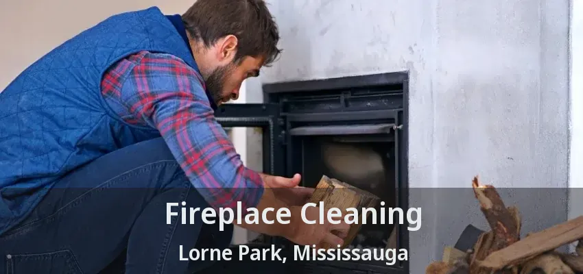 Fireplace Cleaning Lorne Park, Mississauga - ON