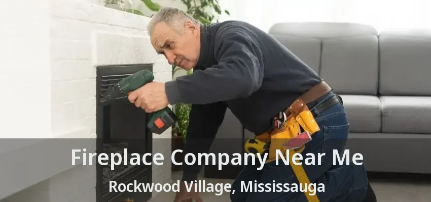 Fireplace Company Near Me Rockwood Village, Mississauga - ON