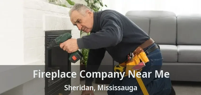 Fireplace Company Near Me Sheridan, Mississauga - ON