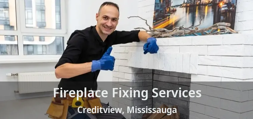Fireplace Fixing Services Creditview, Mississauga - ON