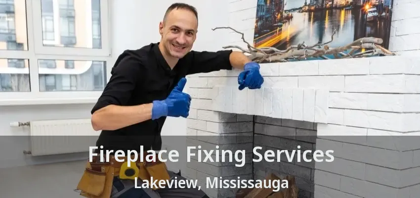 Fireplace Fixing Services Lakeview, Mississauga - ON