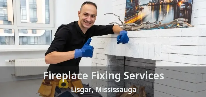 Fireplace Fixing Services Lisgar, Mississauga - ON