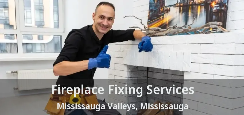 Fireplace Fixing Services Mississauga Valleys, Mississauga - ON