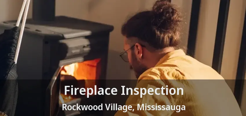 Fireplace Inspection Rockwood Village, Mississauga - ON