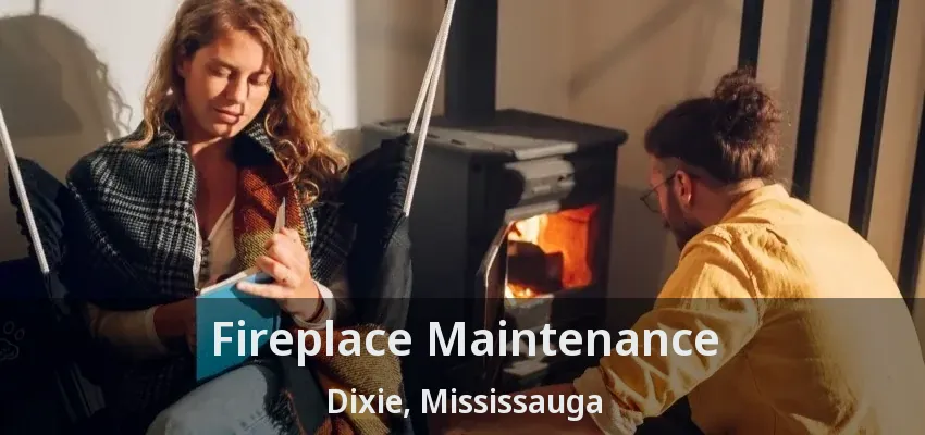 Fireplace Maintenance Dixie, Mississauga - ON