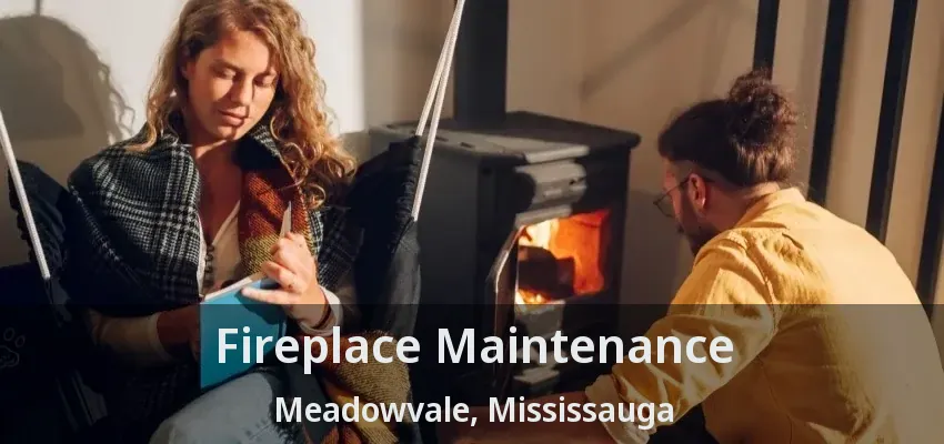 Fireplace Maintenance Meadowvale, Mississauga - ON