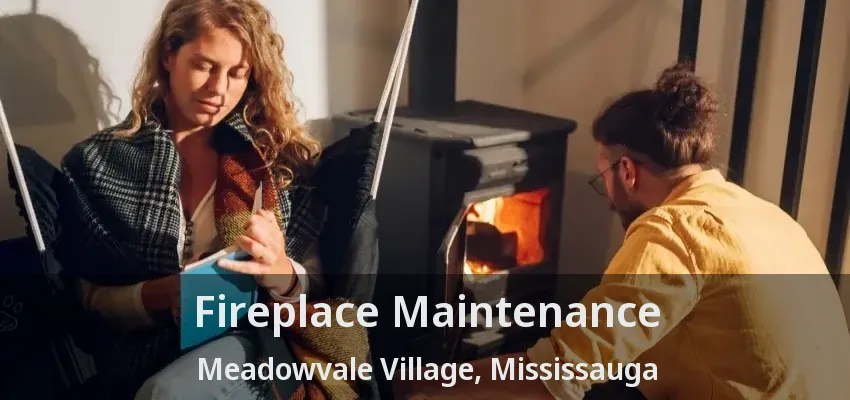 Fireplace Maintenance Meadowvale Village, Mississauga - ON
