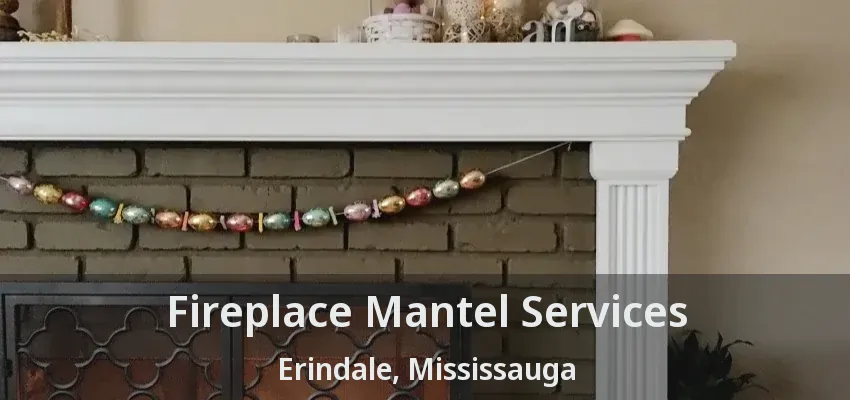 Fireplace Mantel Services Erindale, Mississauga - ON