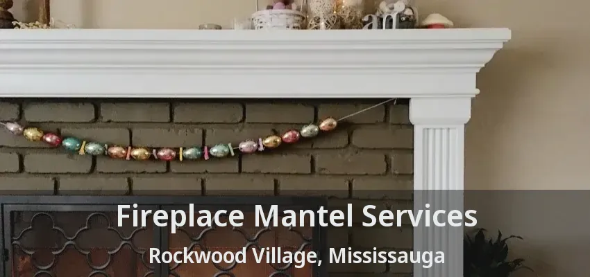 Fireplace Mantel Services Rockwood Village, Mississauga - ON