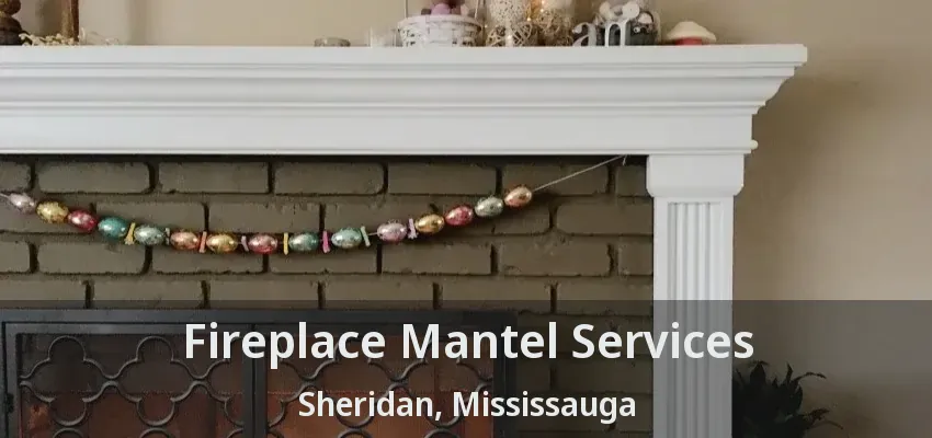 Fireplace Mantel Services Sheridan, Mississauga - ON