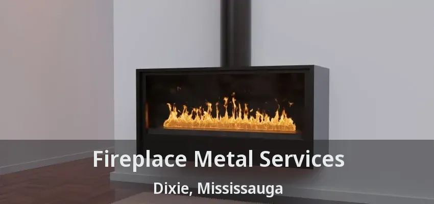 Fireplace Metal Services Dixie, Mississauga - ON