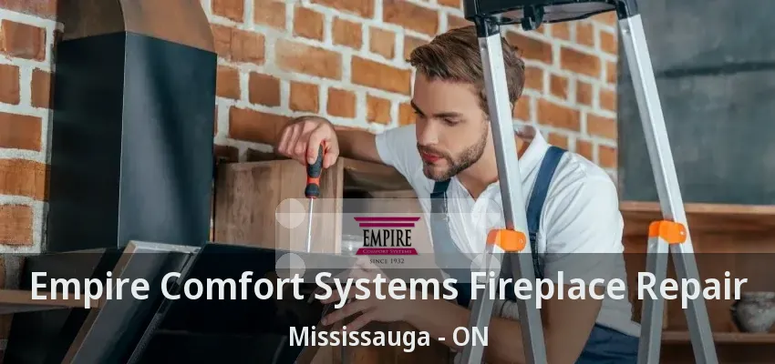 Empire Comfort Systems Fireplace Repair Mississauga - ON