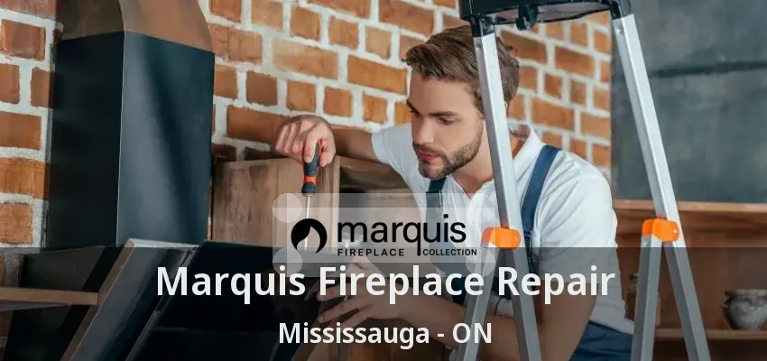 Marquis Fireplace Repair Mississauga - ON