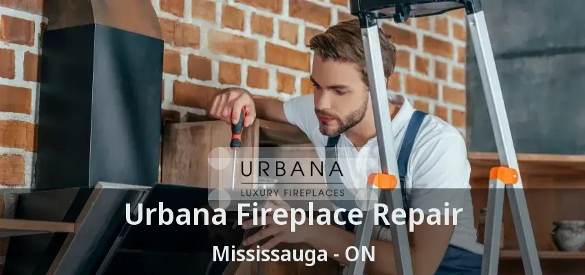 Urbana Fireplace Repair Mississauga - ON