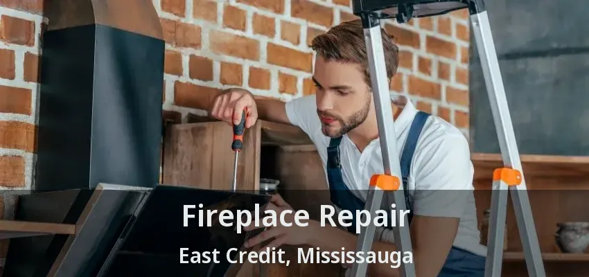 Fireplace Repair East Credit, Mississauga - ON