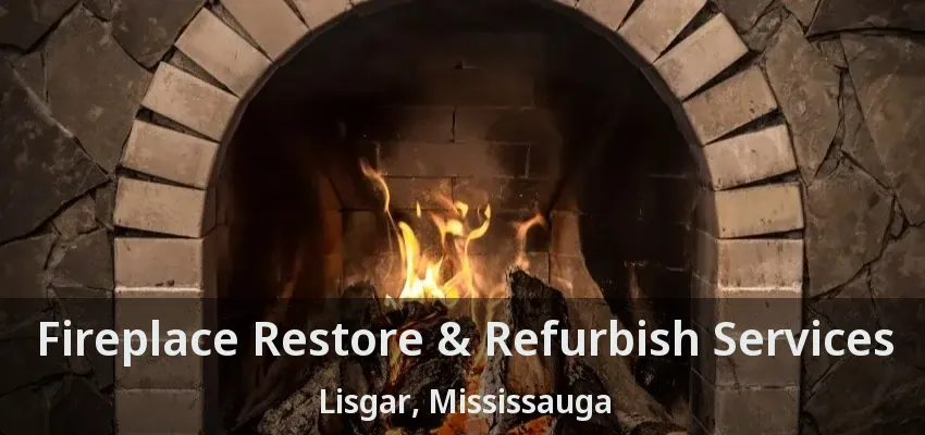 Fireplace Restore & Refurbish Services Lisgar, Mississauga - ON