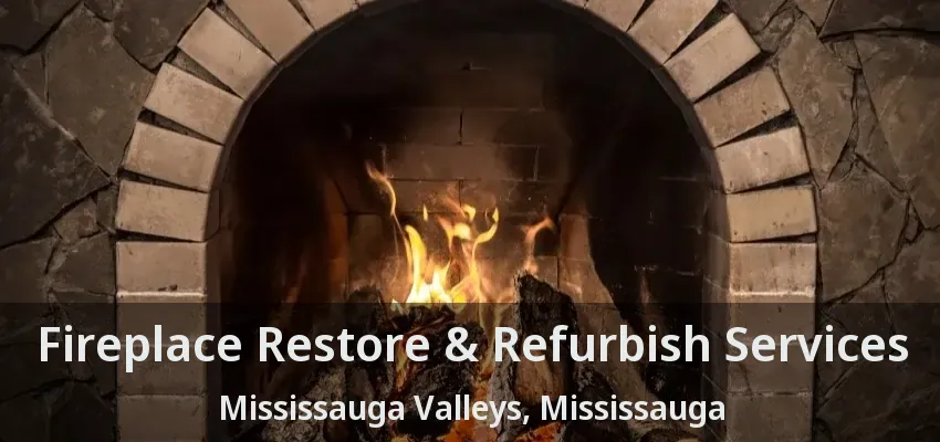 Fireplace Restore & Refurbish Services Mississauga Valleys, Mississauga - ON