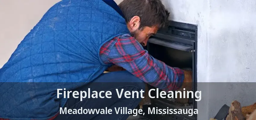 Fireplace Vent Cleaning Meadowvale Village, Mississauga - ON