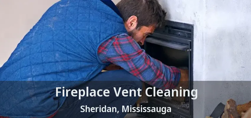Fireplace Vent Cleaning Sheridan, Mississauga - ON