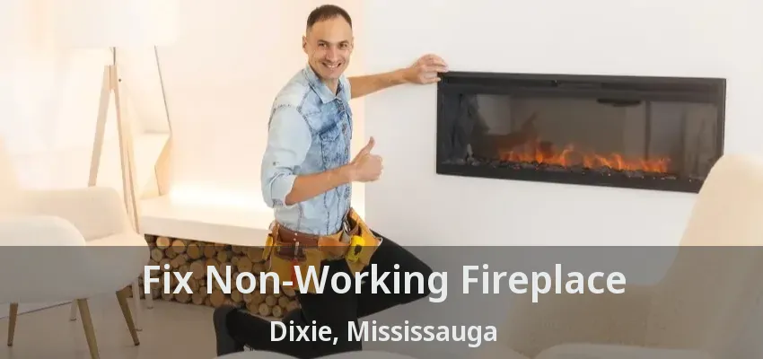Fix Non-Working Fireplace Dixie, Mississauga - ON