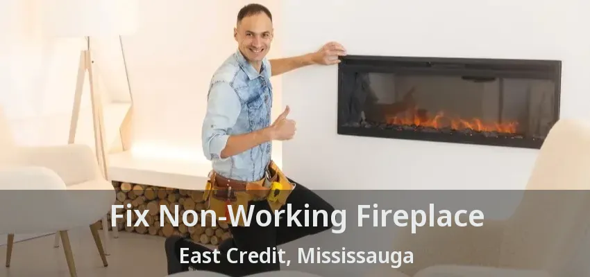 Fix Non-Working Fireplace East Credit, Mississauga - ON