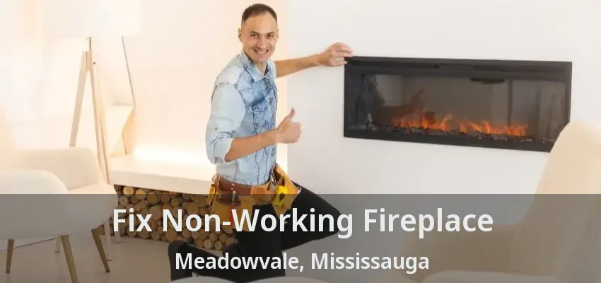 Fix Non-Working Fireplace Meadowvale, Mississauga - ON