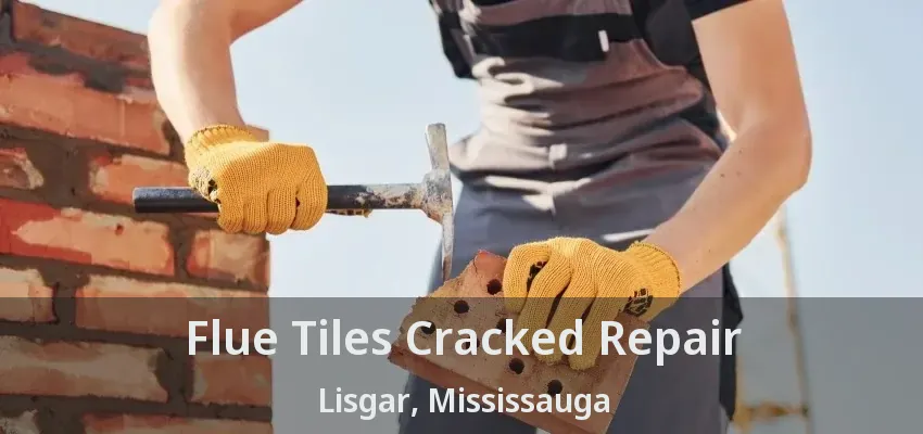 Flue Tiles Cracked Repair Lisgar, Mississauga - ON