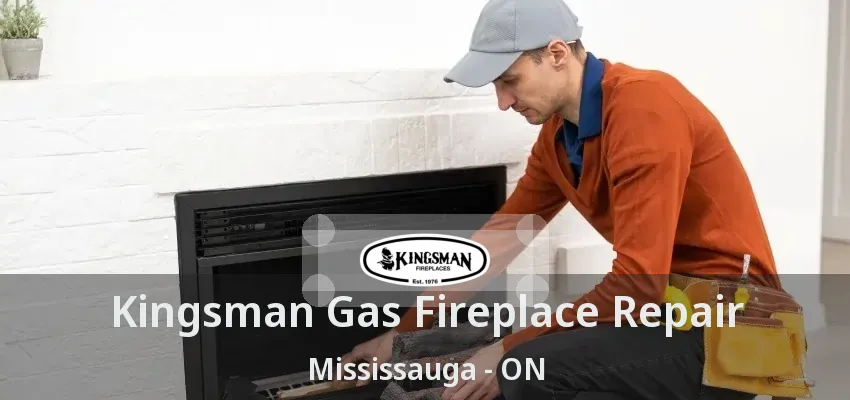 Kingsman Gas Fireplace Repair Mississauga - ON