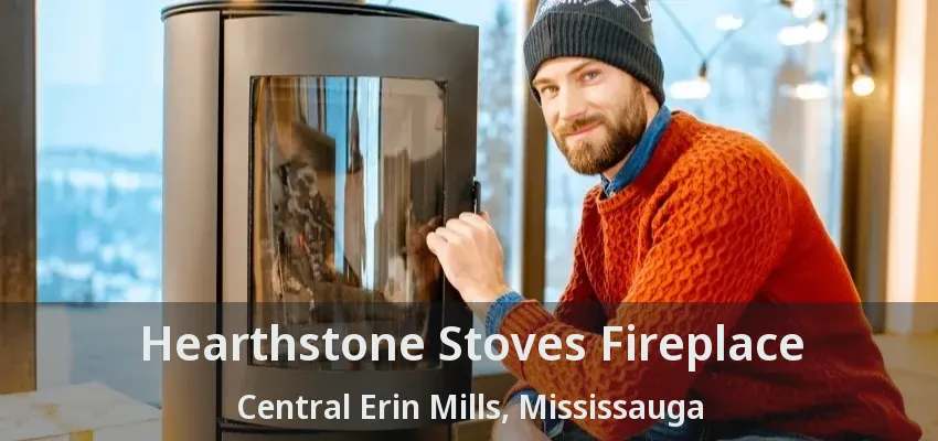 Hearthstone Stoves Fireplace Central Erin Mills, Mississauga - ON