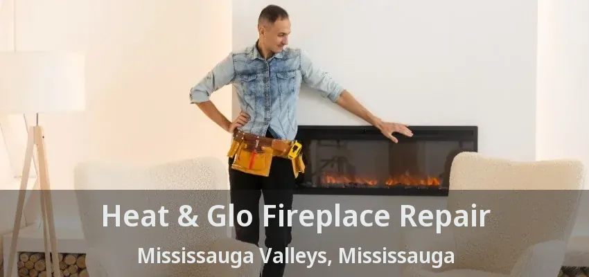 Heat & Glo Fireplace Repair Mississauga Valleys, Mississauga - ON