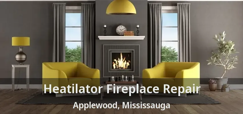 Heatilator Fireplace Repair Applewood, Mississauga - ON