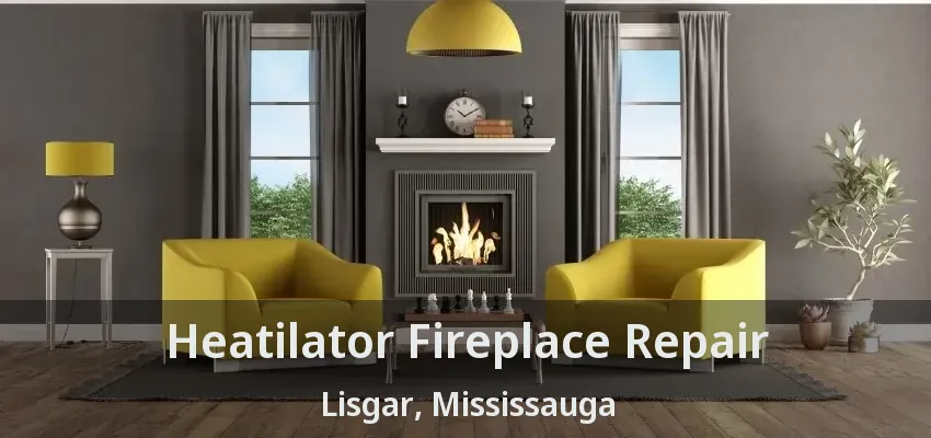 Heatilator Fireplace Repair Lisgar, Mississauga - ON